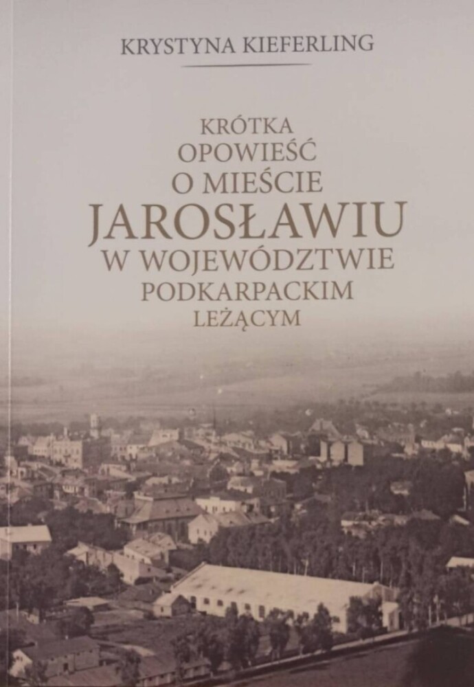 „Krótka opowieść o mieście Jarosławiu w województwie podkarpackim leżącym”